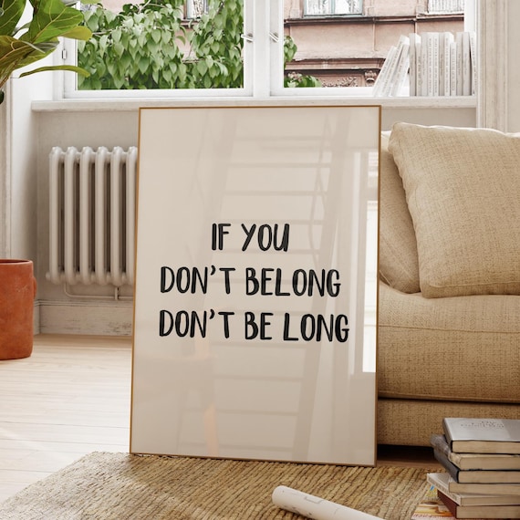 If You Dont Belong Dont Be Long Funny Quote Minimalist Poster