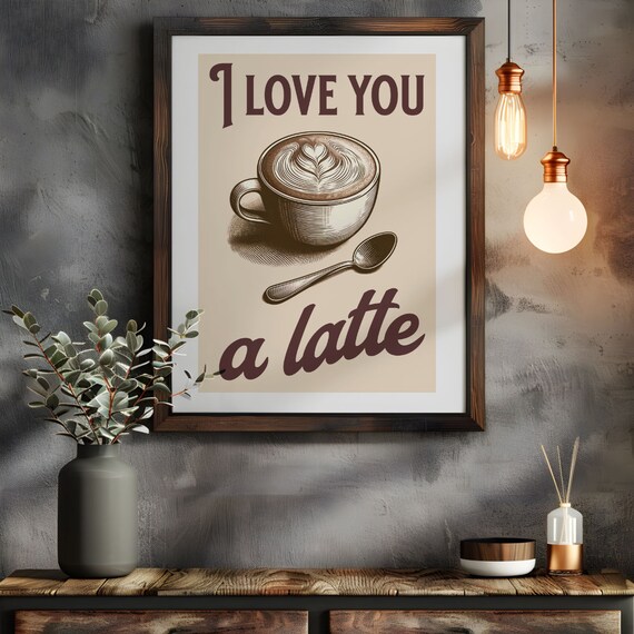 I Love You A Latte Food Pun Funny Wall Art Instant