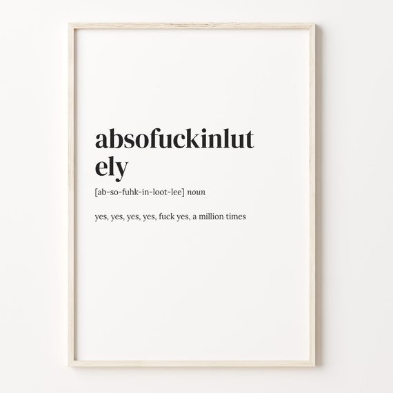Absofuckinlutely Definition Print Dictionary Poster Quote Wall Art Fuck You Art Ironic Print Funny Quote Gift Unique Gift C17 560