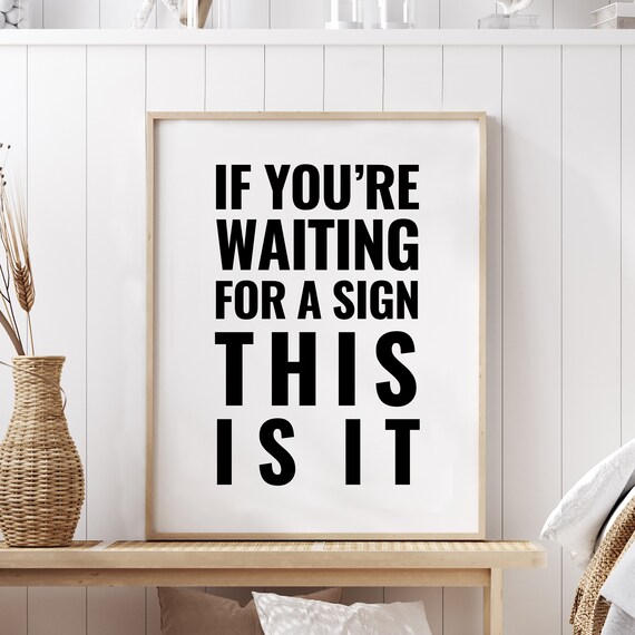 If You Are Waiting for a Sign This Is It Bold Motivational Poster
