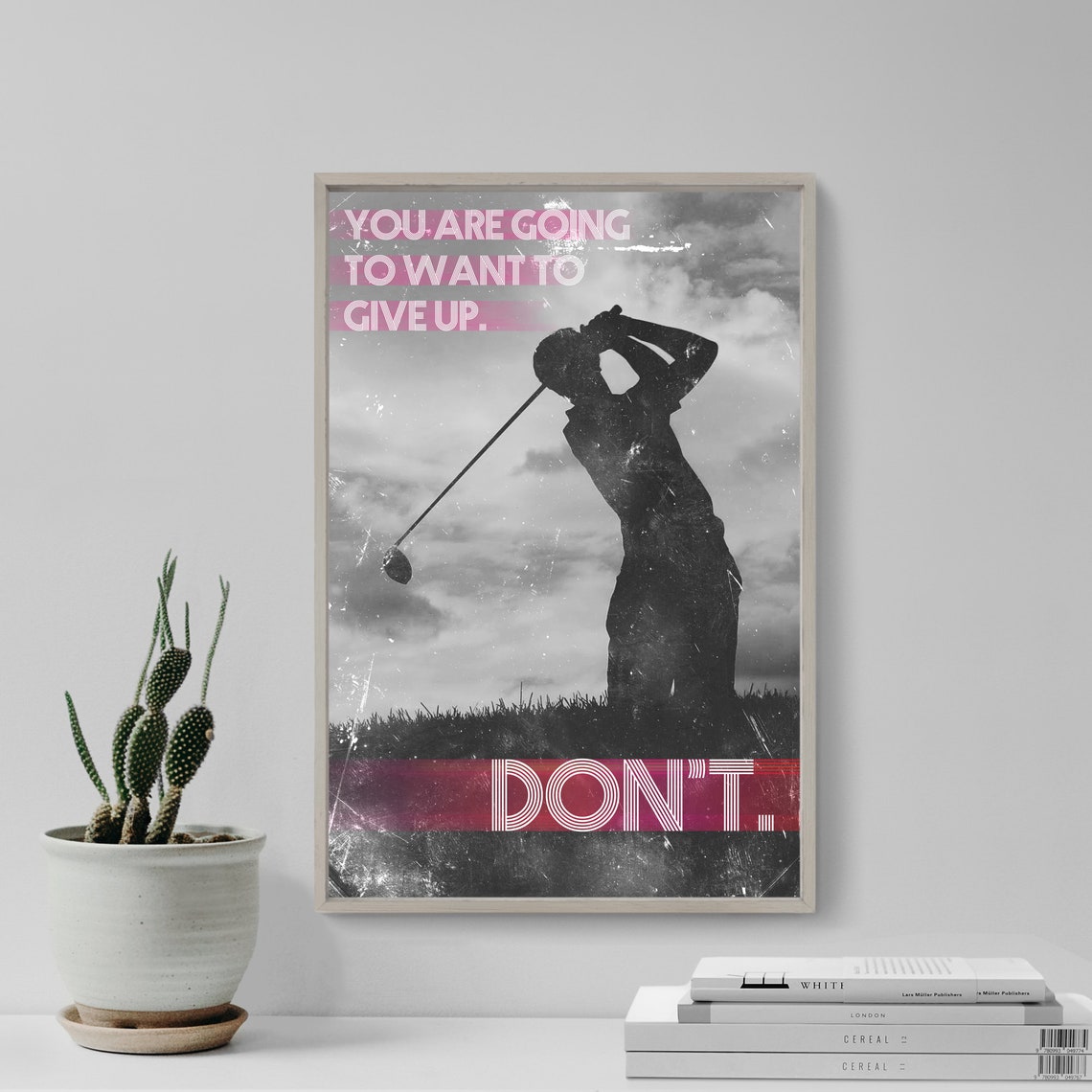 Golf Motivational You Are Going To Want To Give Up Do Not Quit Poster
