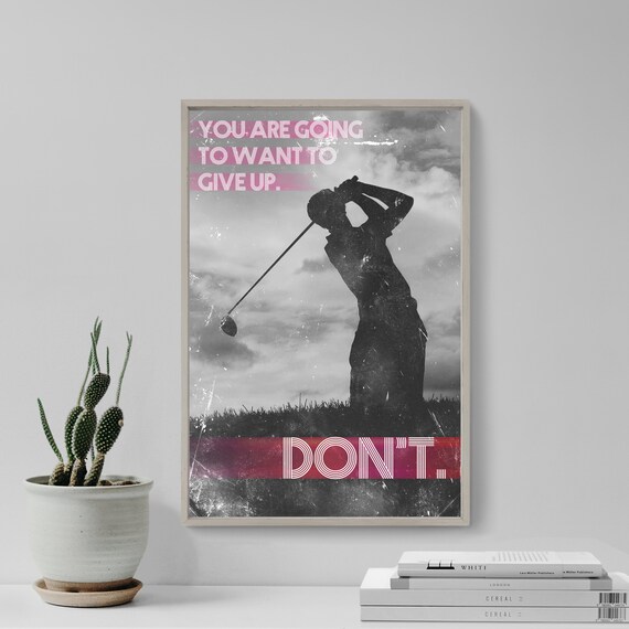 Golf Motivational Poster 02 You Are Going To Want To Give Up Dont Art Print Photo Poster Gift Home Wall Decor Golfing Motivation