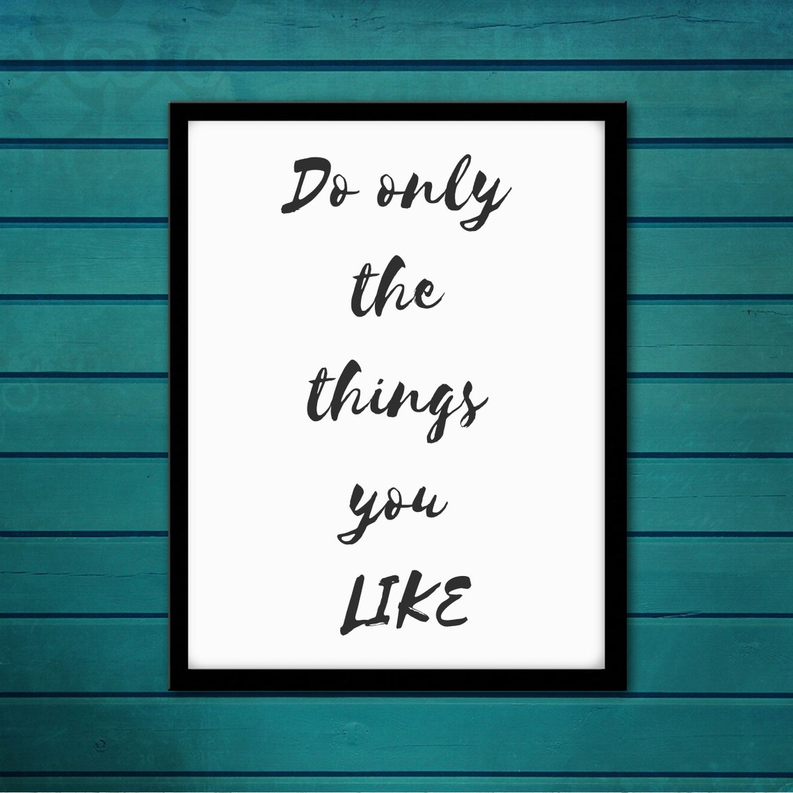 Do Only The Things You Like Inspirational Script Quote Poster