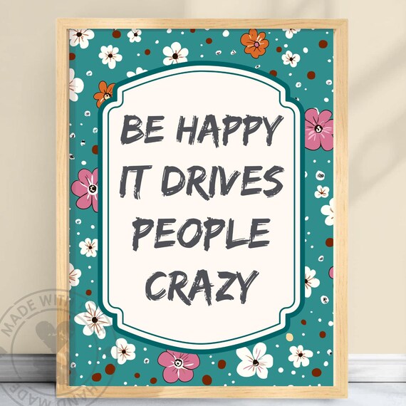 Be Happy It Drives People Crazy Floral Quote Poster Cheerful Art