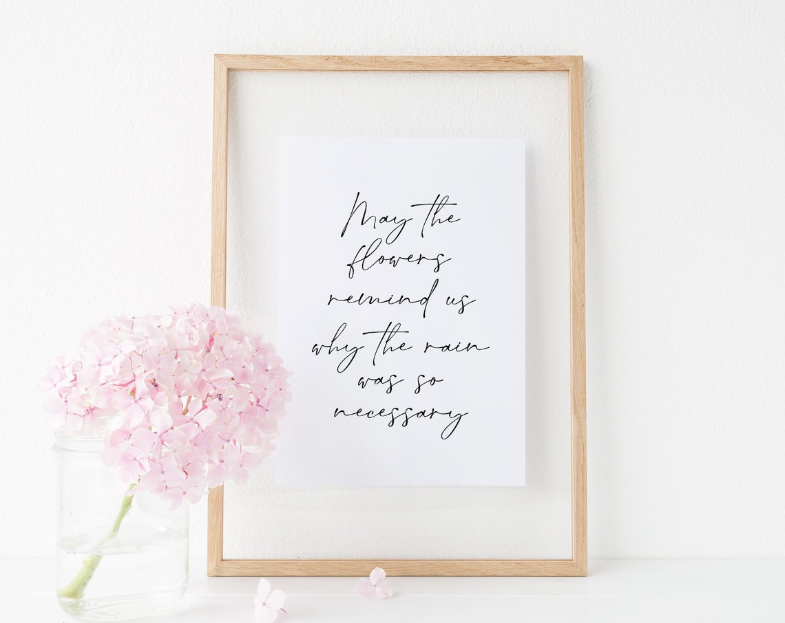 May The Flowers Remind Us Why The Rain Was So Necessary Poster - Image 4