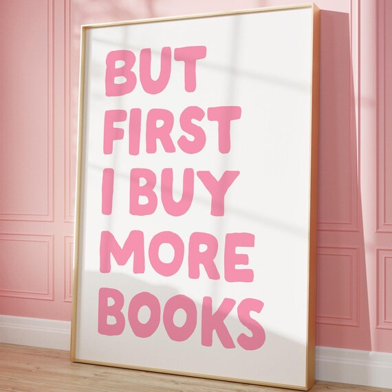 But First I Buy More Books Pink Funny Bookish Girly Quote Poster