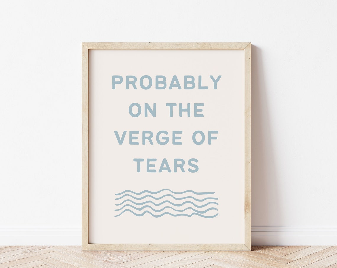 Probably On The Verge Of Tears Print Crying Art Print Crybaby Wall Art Funny Mental Health Print Water Sign Print Drama Queen Art Print