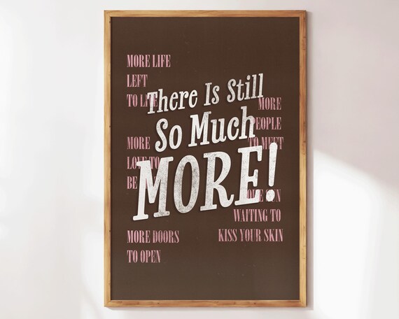 There Is Still So Much More Brown Pink Bold Affirmation Wall Art Poster