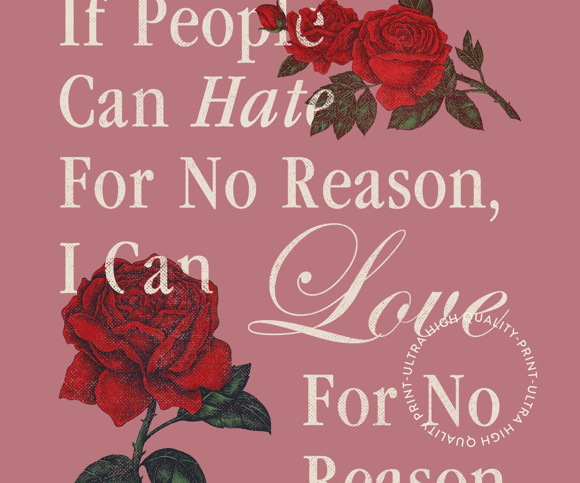 If People Can Hate For No Reason I Can Love Pink Rose Romance Print - Image 5