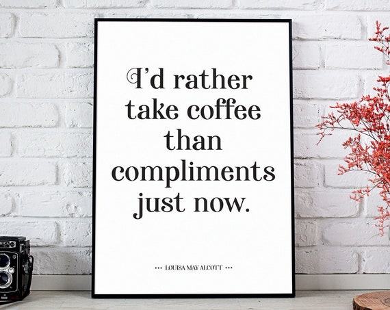 Coffee Lover Gift Id Rather Take Coffee Louisa May Alcott Quote Little Women Writer Inspiration