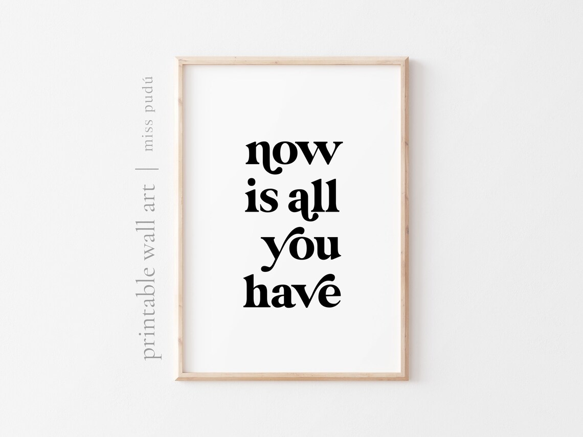 Now Is All You Have Mindfulness Quote Poster Bold Serif Typography Wall Decor
