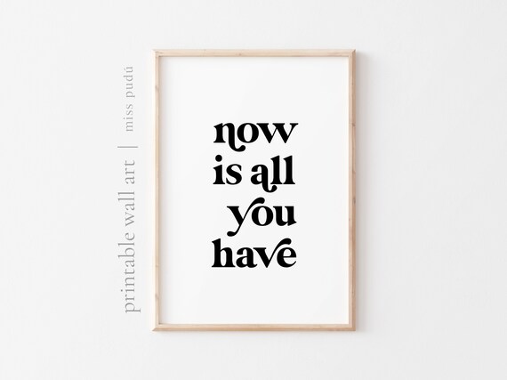 Now Is All You Have Mindfulness Quote Poster Bold Serif Typography Wall Decor