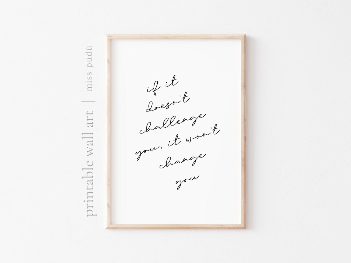 If It Does Not Challenge You It Will Not Change You Quote Poster