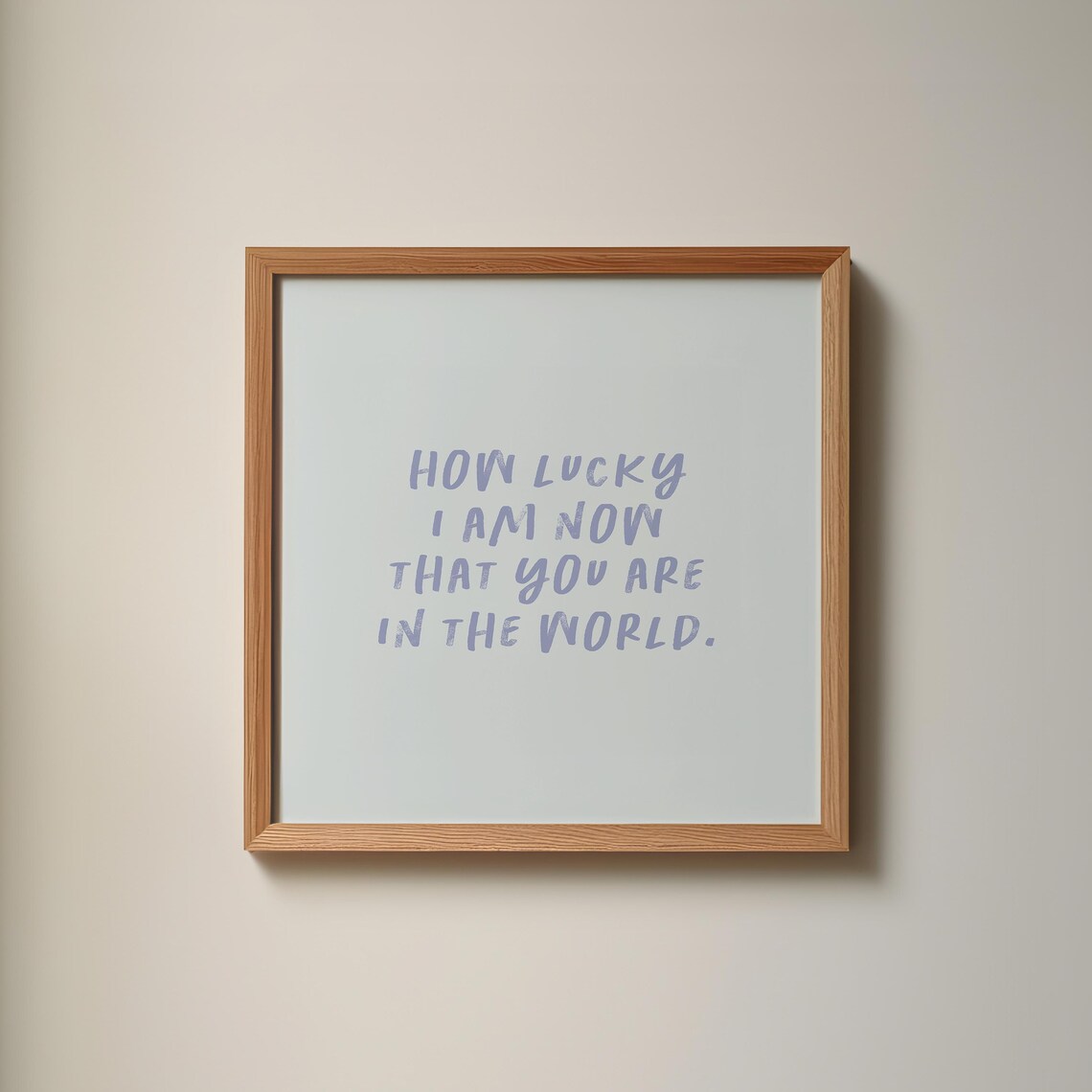 Blue How Lucky I Am Now That You Are In The World Quote Poster - Image 2
