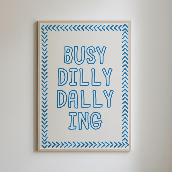 Busy Dilly Dallying Print Preppy Apartment Art Positive Quote Art Trendy Dorm Decor Quirky Wall Art Typography Poster