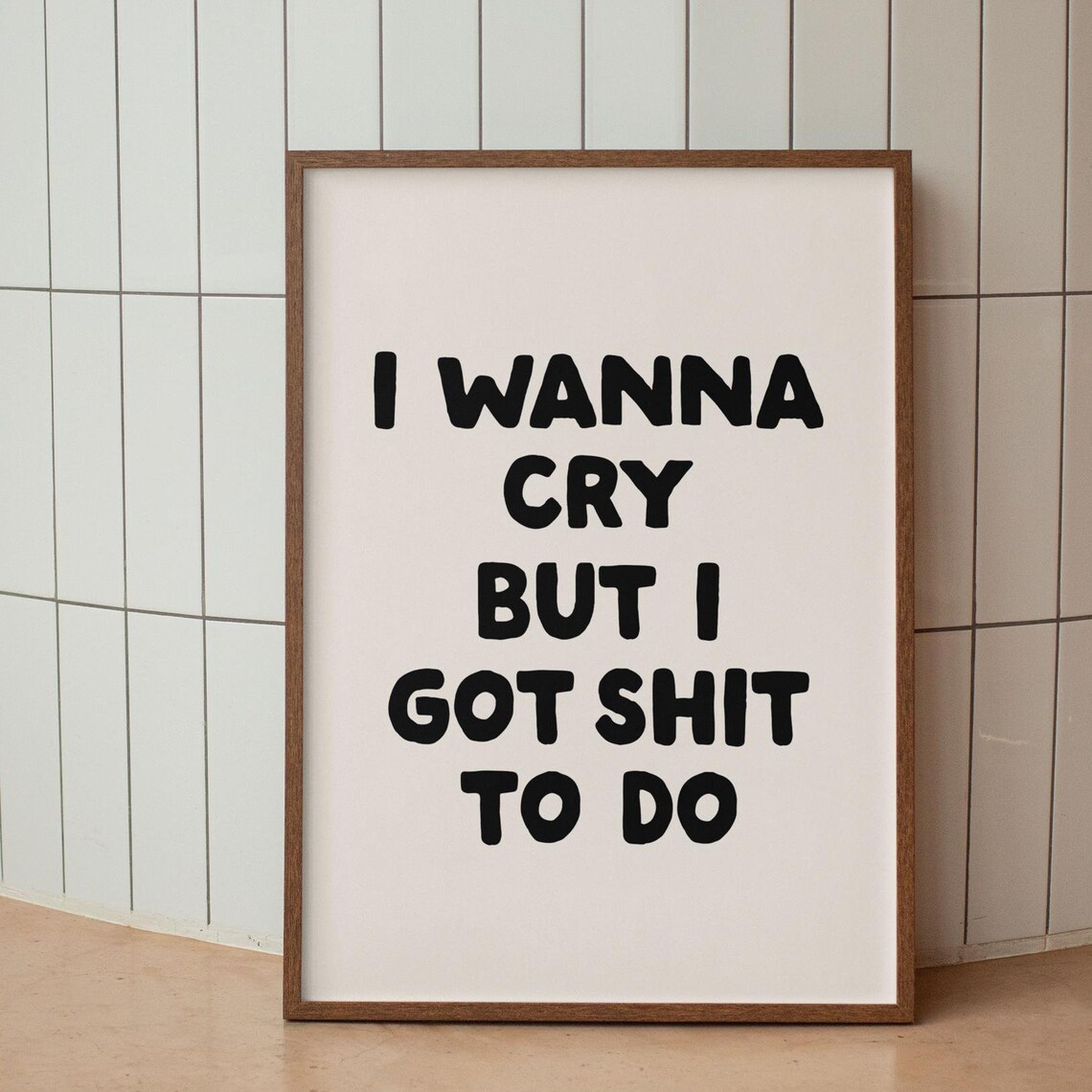 Funny I Wanna Cry But I Got Shit To Do Bold Typography Wall Poster