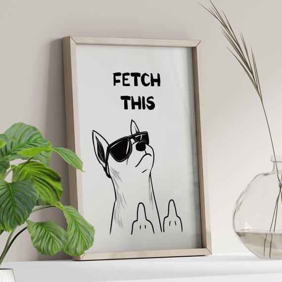 Fetch This Funny Dog Print Poster Or Canvas Typography Art Vulgar Wall Animal Sassy Quirky Home Decor