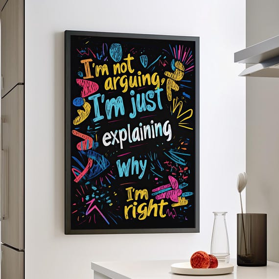 Im Not Arguing Just Explaining Why Right Typography Art Print Poster Or Canvas Black Fun Funny Quote Cute Home Decor