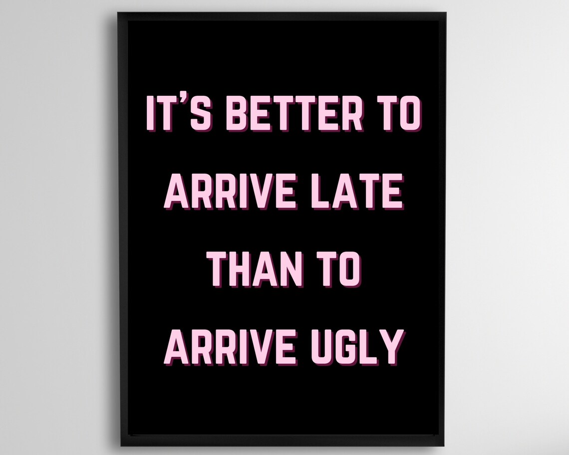 Its Better To Arrive Late Than Ugly Pink Black Funny Quote Beauty Room Poster