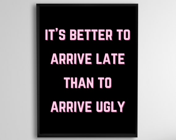 Its Better To Arrive Late Than Ugly Funny Makeup Room Decor Bathroom Prints Feminine Wall Art Poster