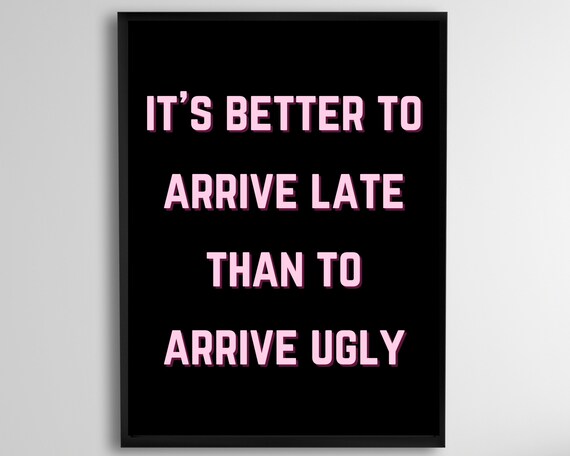 Its Better To Arrive Late Than Ugly Pink Black Funny Quote Beauty Room Poster