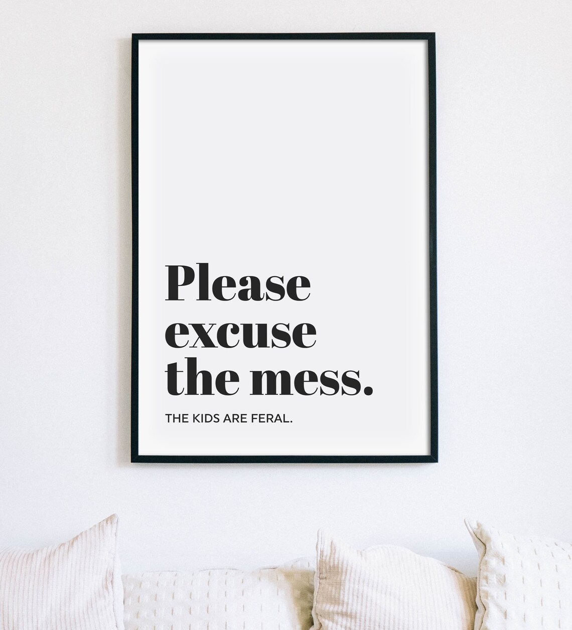 Please Excuse The Mess The Kids Are Feral Funny Family Quote Poster - Image 4