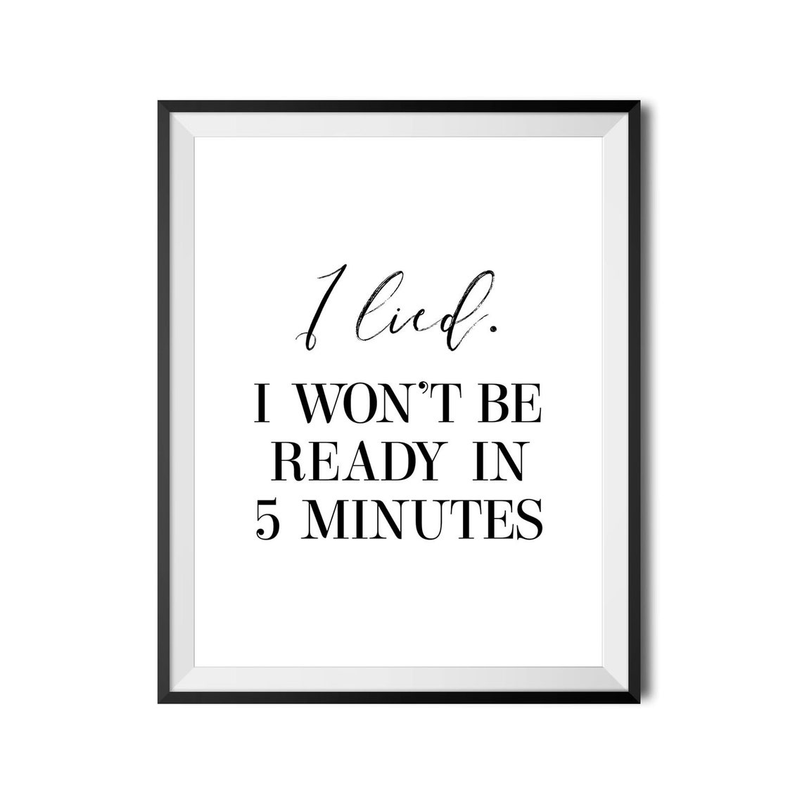 I Lied I Wont Be Ready In Five Minutes Funny Sarcastic Poster - Image 4