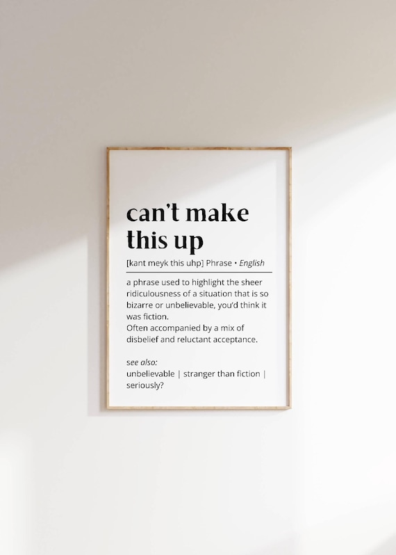 Can't Make This Up Funny Quote Art Print
