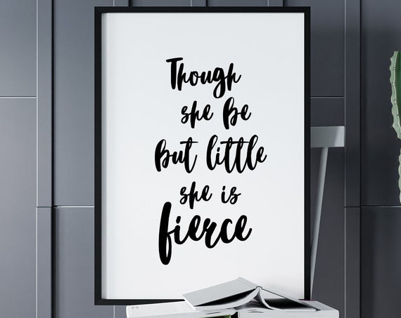 Though She Be But Little She Is Fierce Shakespeare Quote Poster