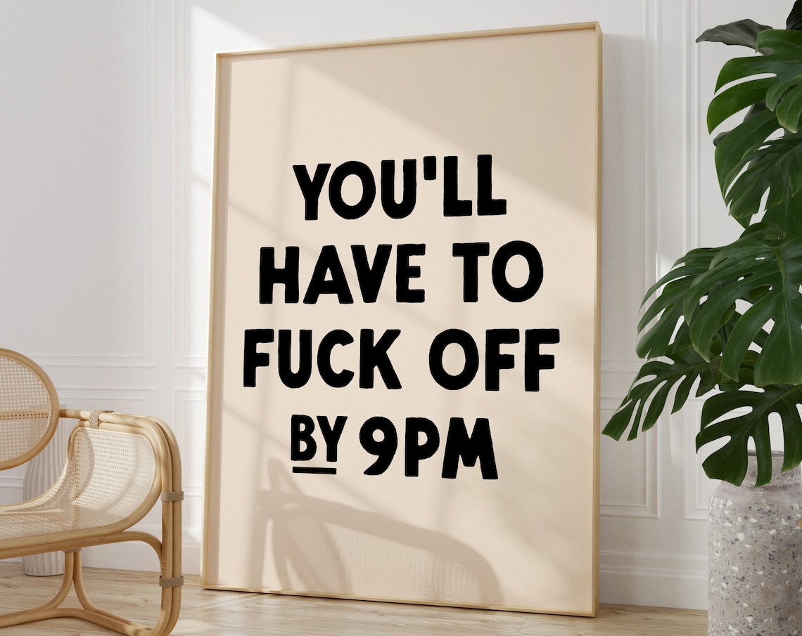 You’ll Have To Fuck Off By 9pm Art Print, Maximalist