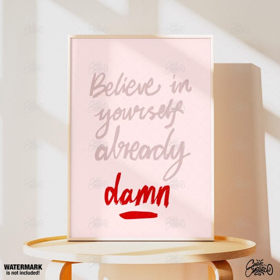 Believe In Yourself Already Damn Poster Typography Print Pink Room Decor Motivational Poster Bar Poster Quote Print Indie Room Decor