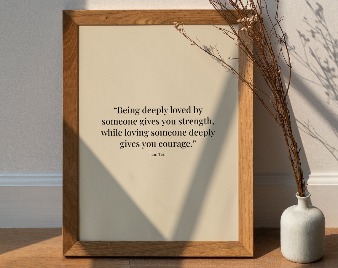Being Deeply Loved by Someone Gives You Strength Lao Tzu Quote Poster
