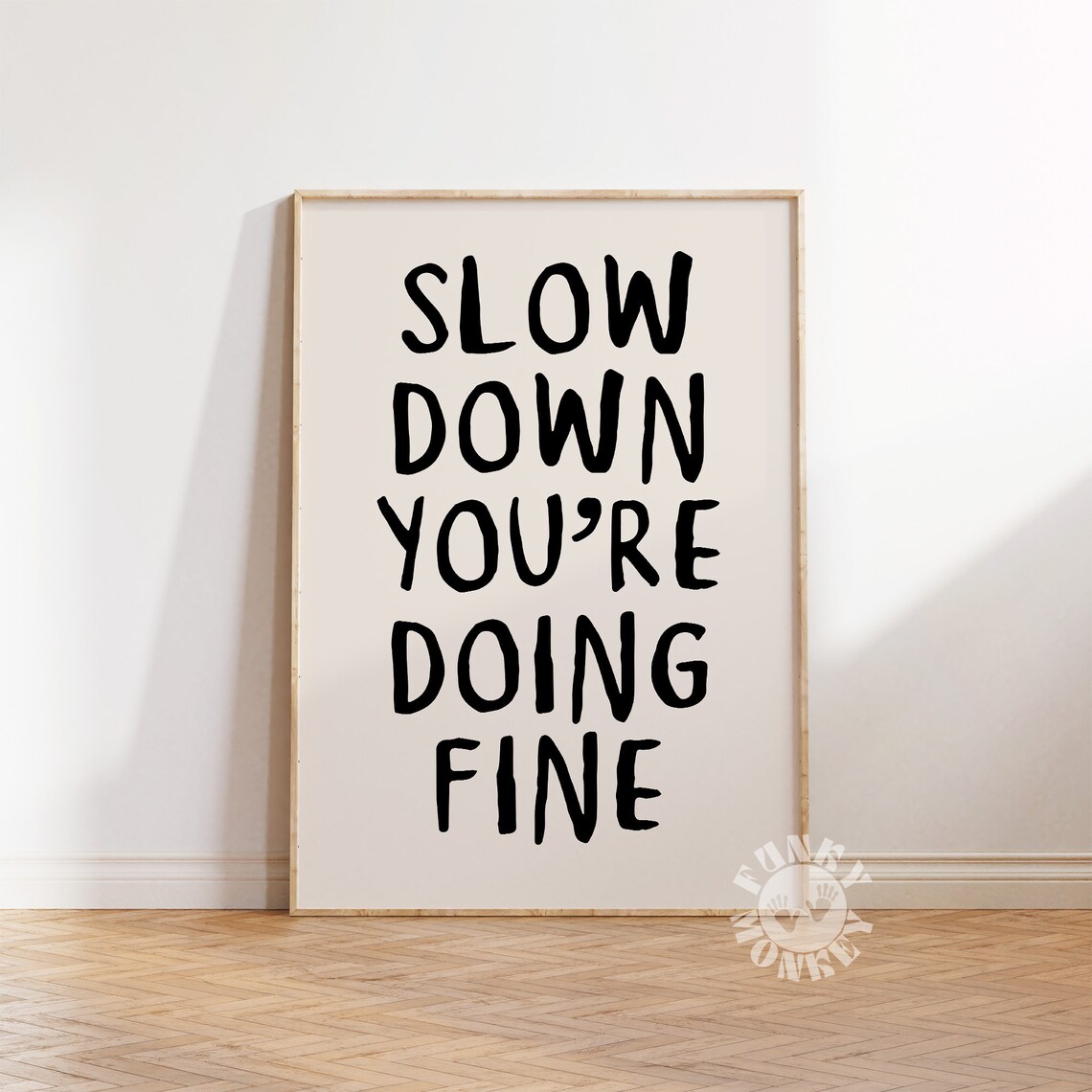 Slow Down You're Doing Fine Motivational Quote Print