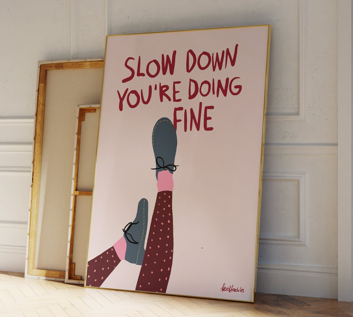 Slow Down Your Doing Fine Quote Art Print