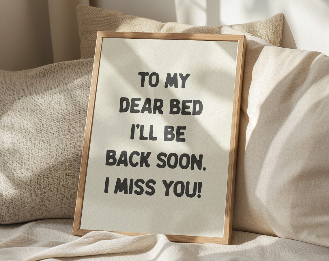 To My Dear Bed, I'll Be Back Soon Quote Art Print