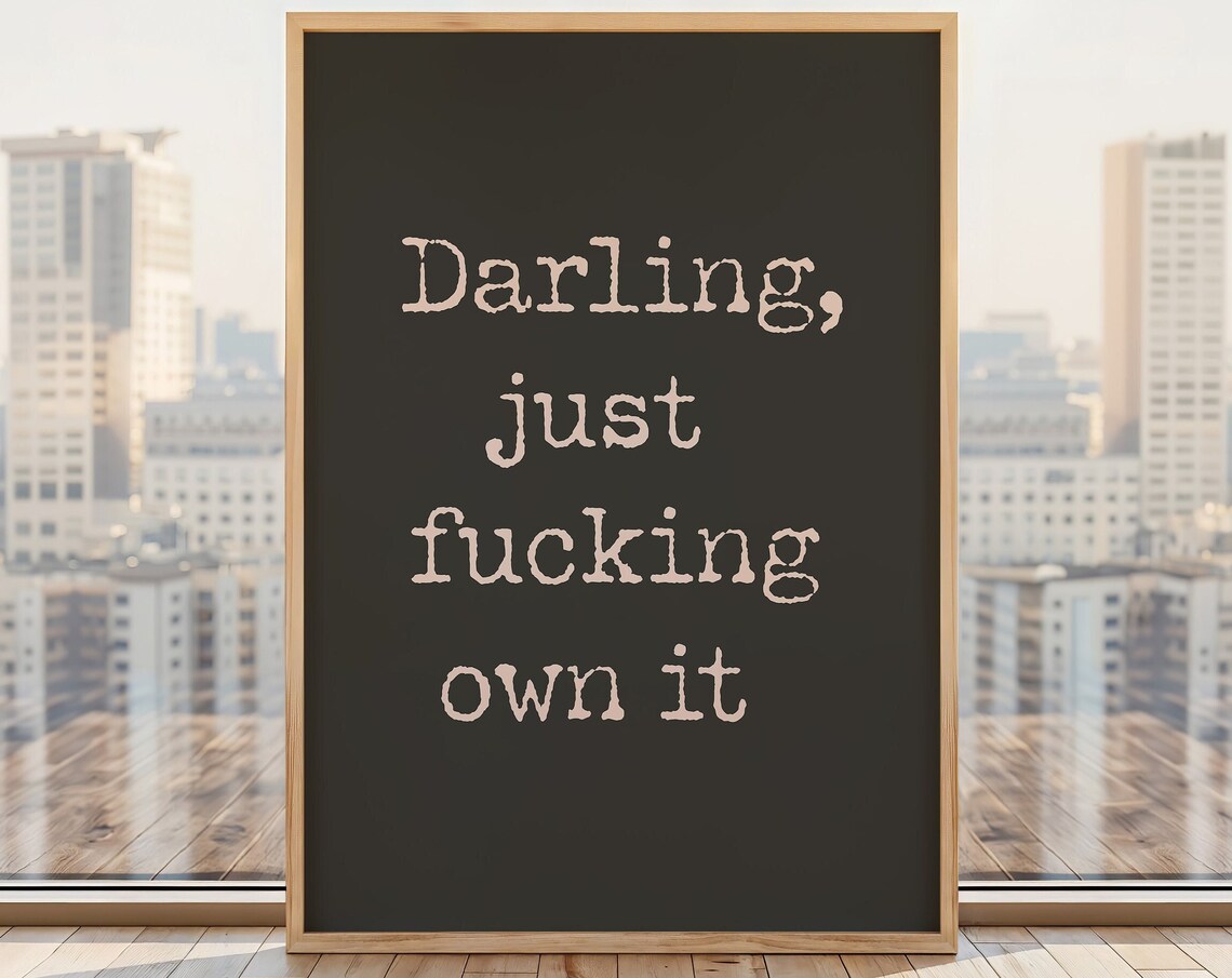 Darling Just Fucking Own It Edgy Black Confidence Quote Poster