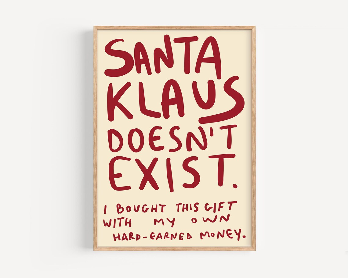 Santa Klaus Doesn't Exist - Funny Christmas Gift