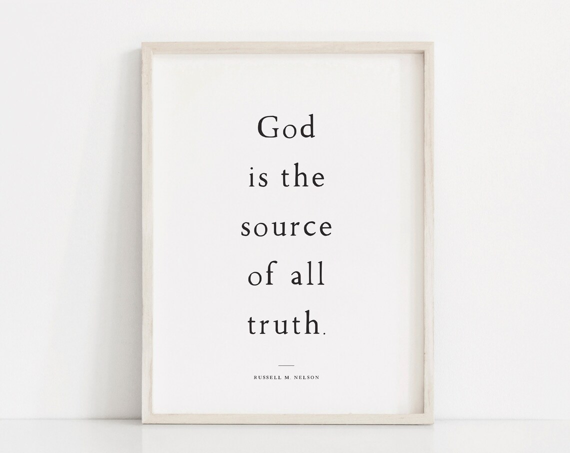 God Is The Source Of All Truth Russell M Nelson Quote Poster