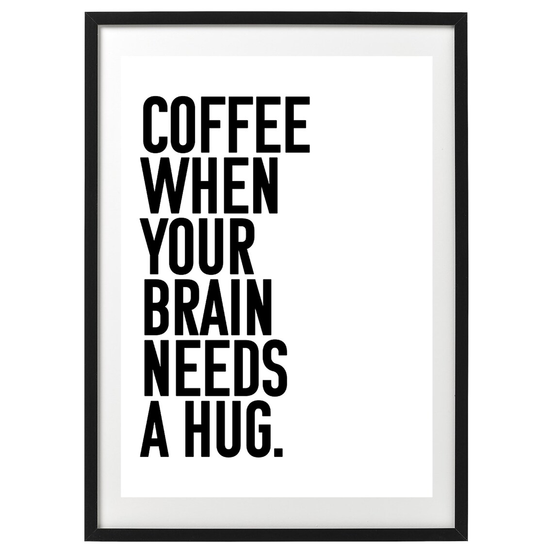 Coffee When Your Brain Needs A Hug Kitchen Poster - Image 2