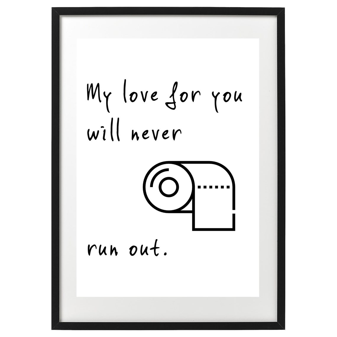 My Love For You Will Never Run Out Funny Bathroom Love Poster - Image 2