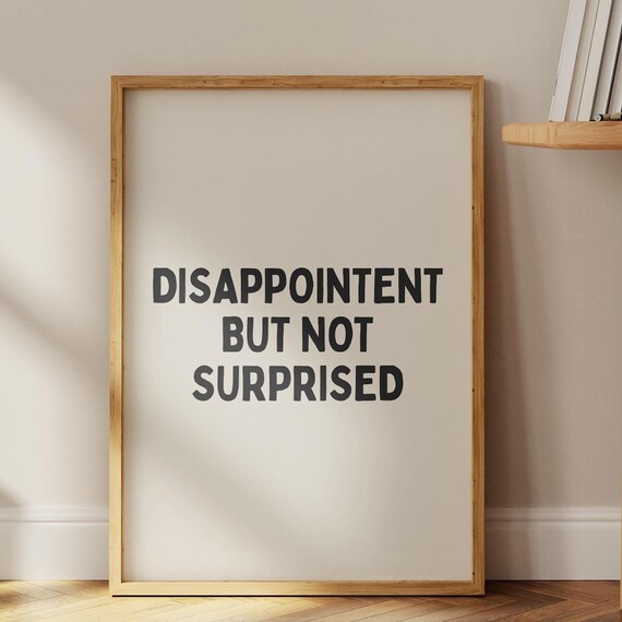Funny Sarcastic Disappointed But Not Surprised Minimalist Typography Poster