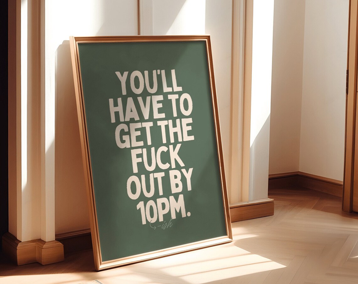 Youll Have To Get The Fuck Out By 10pm Funny Green Quote Poster