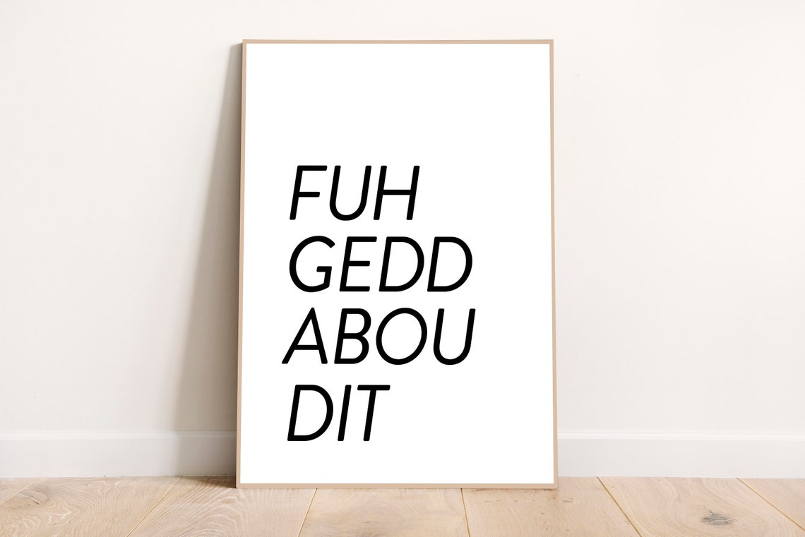 Fuhgeddaboudit NYC Slang Bold Black Typography Minimalist Wall Art