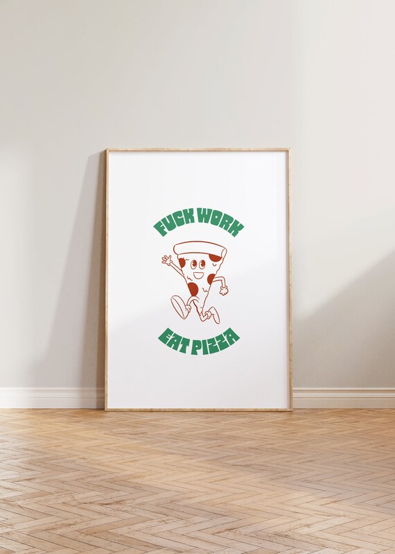 Fuck Work Eat Pizza Funny Retro Cartoon Slice Quote Wall Poster
