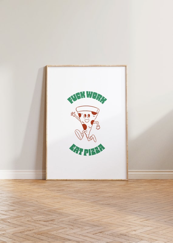Retro Print Fuck Work Eat Pizza Poster Wall Art Cartoon Funny Prints Cool Kitchen Decor Aesthetic