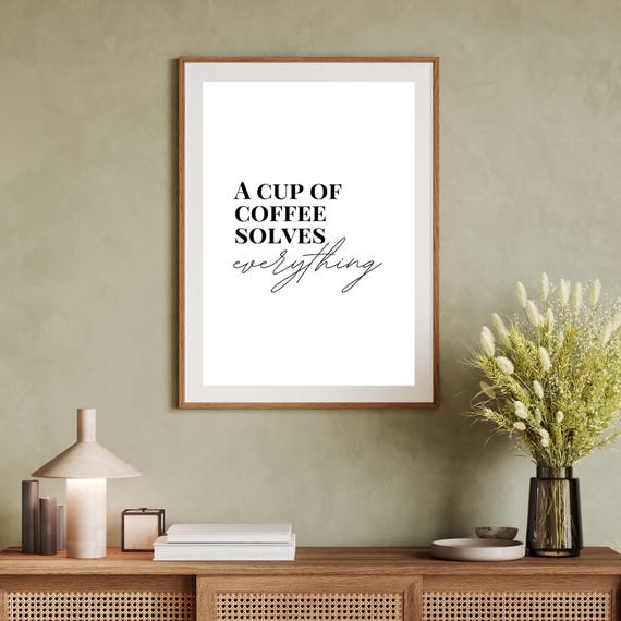 A Cup Of Coffee Solves Everything Coffee Lover Quote Print Wall Art Kitchen Decor Kitchen Print Coffee Lover Wall Art