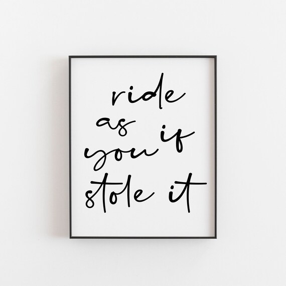 Motorcyclist Gift Ride As If You Stole It Quote Inspirational Wall Art For Bikers Unique Decor And Present Idea