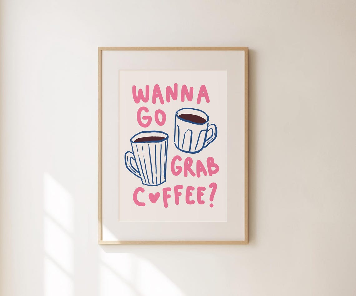 Wanna Go Grab Coffee Print Gift For Coffee Lover Coffee Wall Art Kitchen Wall Art Trendy Apartment Decor Cute Coquette Dorm Decor
