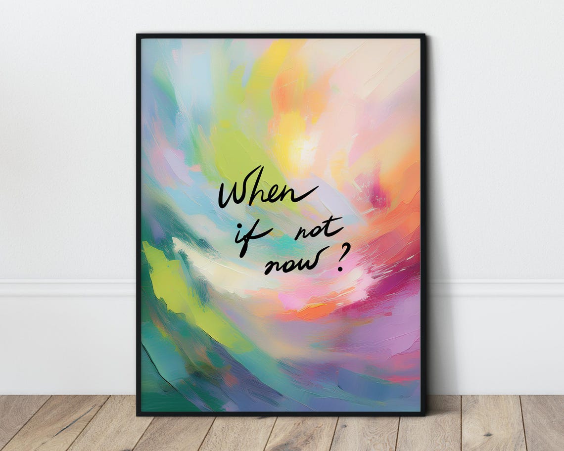 When If Not Now Motivational Quote Colorful Abstract Art Poster