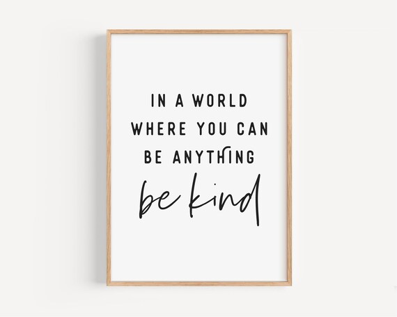 In A World Where You Can Be Anything Be Kind Kindness Quote Poster